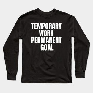 Temporary Work Permanent Goal Money Long Sleeve T-Shirt